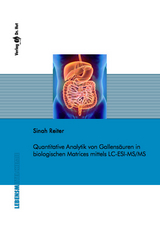 Quantitative Analytik von Gallens&auml;uren in biologischen Matrices mittels LC-ESI-MS/MS - Sinah Reiter