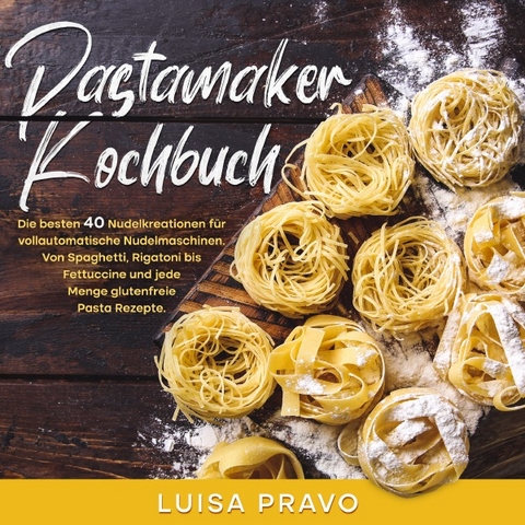 Pastamaker Kochbuch - Luisa Pravo