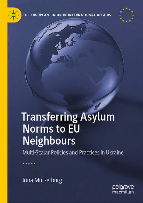 Transferring Asylum Norms to EU Neighbours - Irina M&uuml;tzelburg