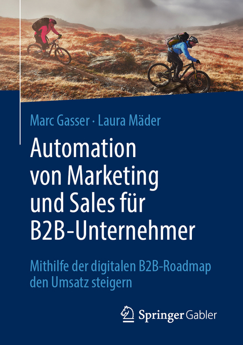 Automation von Marketing und Sales f&uuml;r B2B-Unternehmer - Marc Gasser, Laura M&auml;der