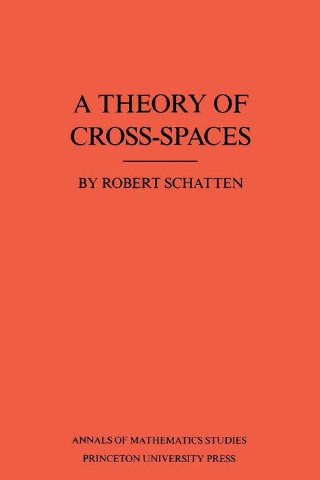 A Theory of Cross-Spaces - Robert Schatten
