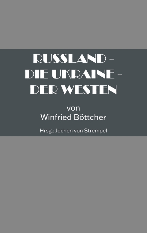 Russland - Die Ukraine - Der Westen - B&ouml;ttcher Winfried