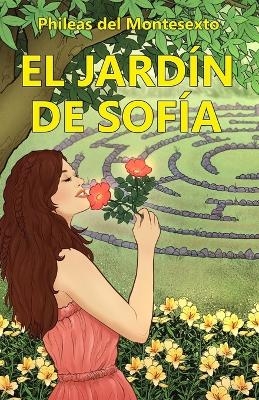 El Jard&iacute;n de Sof&iacute;a - Phileas Del Montesexto