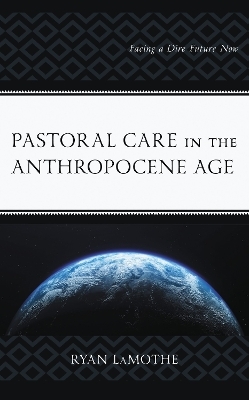 Pastoral Care in the Anthropocene Age - Ryan LaMothe