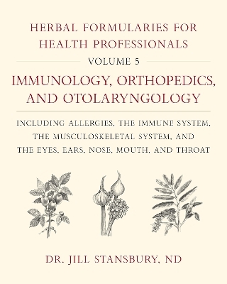 Herbal Formularies for Health Professionals, Volume 5 - Dr. Jill Stansbury
