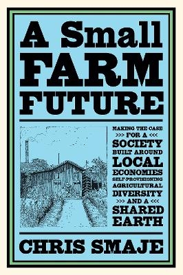 A Small Farm Future - Chris Smaje