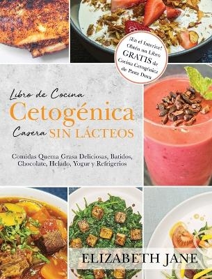 Libro de Cocina Cetog&eacute;nica Casera sin L&aacute;cteos - Elizabeth Jane