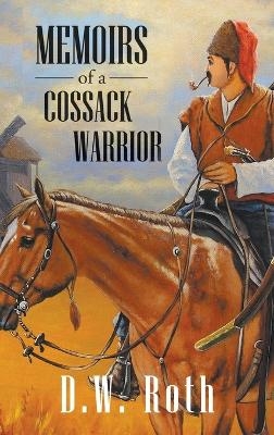 Memoirs of a Cossack Warriors - D W Roth