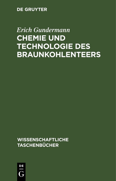 Chemie und Technologie des Braunkohlenteers - Erich Gundermann