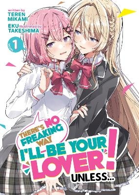 There's No Freaking Way I'll be Your Lover! Unless... (Light Novel) Vol. 1