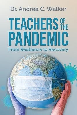 Teachers of the Pandemic - Dr Andrea C Walker