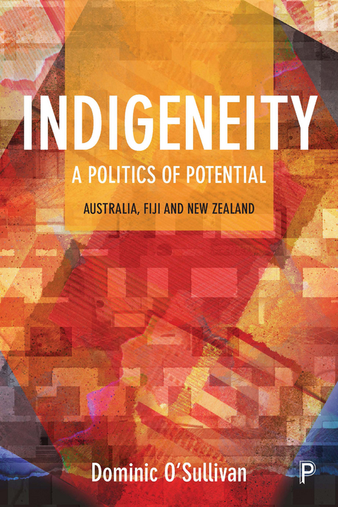 Indigeneity: A Politics of Potential - Dominic O'Sullivan