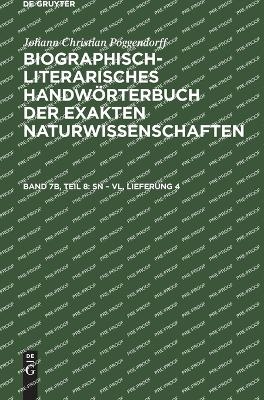 Johann Christian Poggendorff: Biographisch-Literarisches Handw&ouml;rterbuch... / Sn &ndash; Vl, Lieferung 4 - Johann Christian Poggendorff