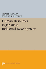 Human Resources in Japanese Industrial Development - Hisashi Kawada, Solomon B. Levine