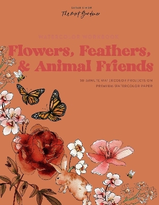 Watercolor Workbook: Flowers, Feathers, and Animal Friends