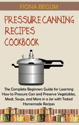 Pressure Canning Recipes Cookbook - Fiona Begum