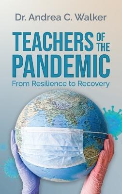 Teachers of the Pandemic - Dr Andrea C Walker