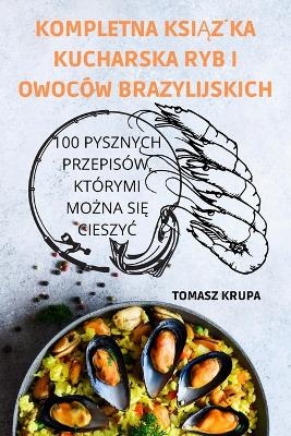 Kompletna KsiĄŻka Kucharska Ryb I Owoców Brazylijskich