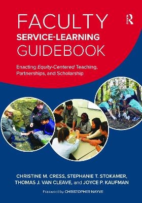 Faculty Service-Learning Guidebook - Christine M. Cress, Stephanie T. Stokamer, Thomas J. Van Cleave, Joyce P. Kaufman