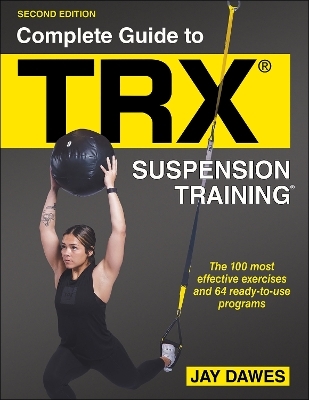 Complete Guide to TRX&reg; Suspension Training&reg; - Jay Dawes