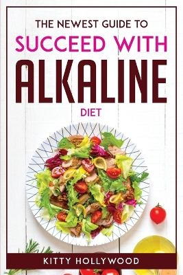 The Newest Guide to Succeed with Alkaline Diet -  Kitty Hollywood