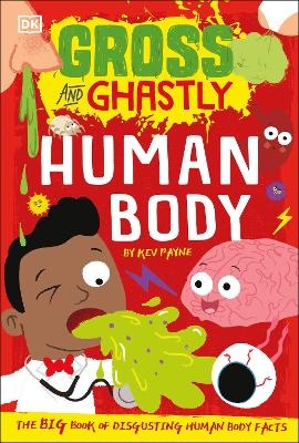Gross and Ghastly: Human Body - Kev Payne