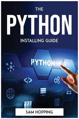 The Python Installing Guide -  Sam Hopping