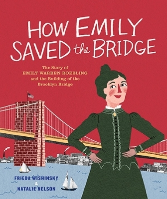 How Emily Saved the Bridge - Frieda Wishinsky