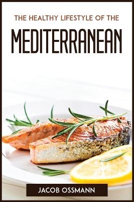 The Healthy Lifestyle Of The Mediterraneaneans -  Jacob Ossmann
