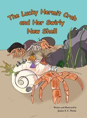 The Lucky Hermit Crab and Her Swirly New Shell - Janice S C Petrie