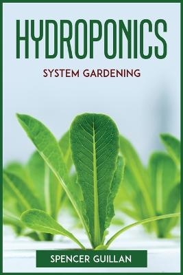 Hydroponics System Gardening -  Spencer Guillan