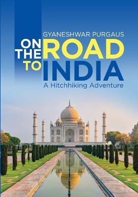 On the Road to India - Gyaneshwar Purgaus