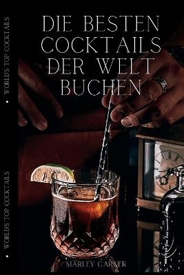 Die besten Cocktails der Welt BUCHEN