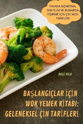 BaŞlangiçlar İçİn Wok Yemek Kİtabi