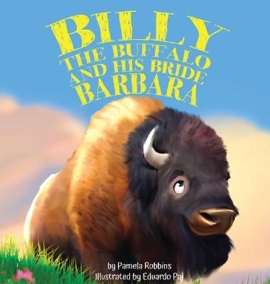 Billy the Buffalo and His Bride Barbara - Pamela Robbins