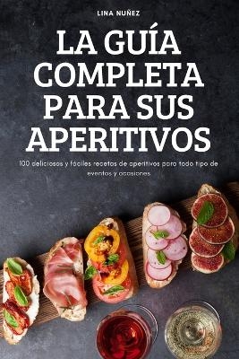 La Gu&iacute;a Completa Para Sus Aperitivos -  Lina Nu&ntilde;ez