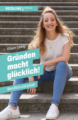 Gr&uuml;nden macht gl&uuml;cklich! - Eileen Liebig