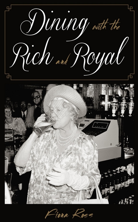 Dining with the Rich and Royal -  Fiona Ross