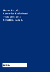 Harun Farocki. Lerne das Einfachste! Texte 2001&ndash;2014. Schriften. Band 6. - Harun Farocki