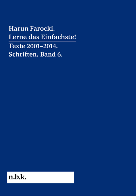 Harun Farocki. Lerne das Einfachste! Texte 2001&ndash;2014. Schriften. Band 6. - Harun Farocki