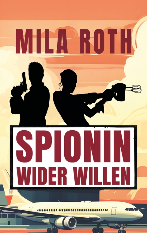 Spionin wider Willen - Mila Roth