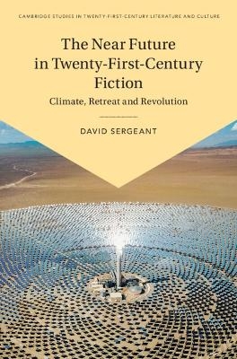 The Near Future in Twenty-First-Century Fiction - David Sergeant