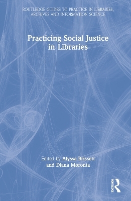 Practicing Social Justice in Libraries - 