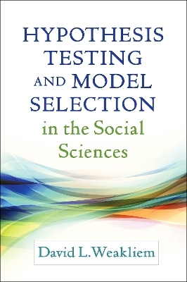 Hypothesis Testing and Model Selection in the Social Sciences - David L. Weakliem