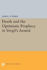 Death and the Optimistic Prophecy in Vergil's AENEID - James J. O'Hara