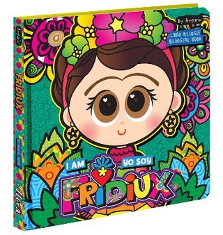 I Am Fridiux. Yo soy Fridiux: A Bilingual Book about Frida Kahlo