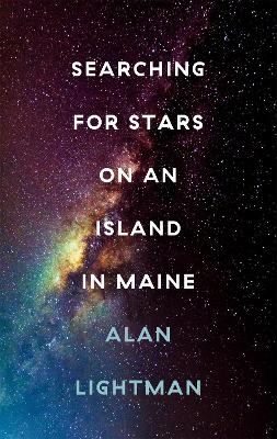 Searching For Stars on an Island in Maine - Alan Lightman