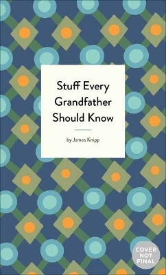 Stuff Every Grandfather Should Know - Jim Knipp