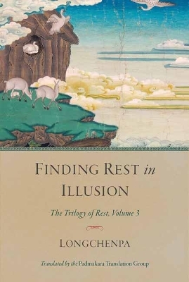Finding Rest in Illusion - Longchenpa Longchenpa, Padmakara Translation Group