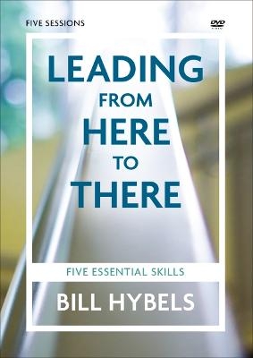 Leading from Here to There Video Study - Bill Hybels